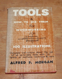 1948 Morgan, Alfred P. Tools and How to Use Them Woodworking