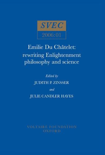 Emilie Du Châtelet – Rewriting Enlightenment Philosophy and Science Zinsser