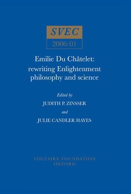 Emilie Du Châtelet   Rewriting Enlightenment Philosophy and Science Zinsser