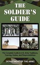 The Soldier's Guide : The Complete Guide to U. S. Army Traditions
