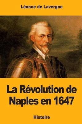 La Rvolution de Naples en 1647 by L?once de Lavergne (French) Paperback Book