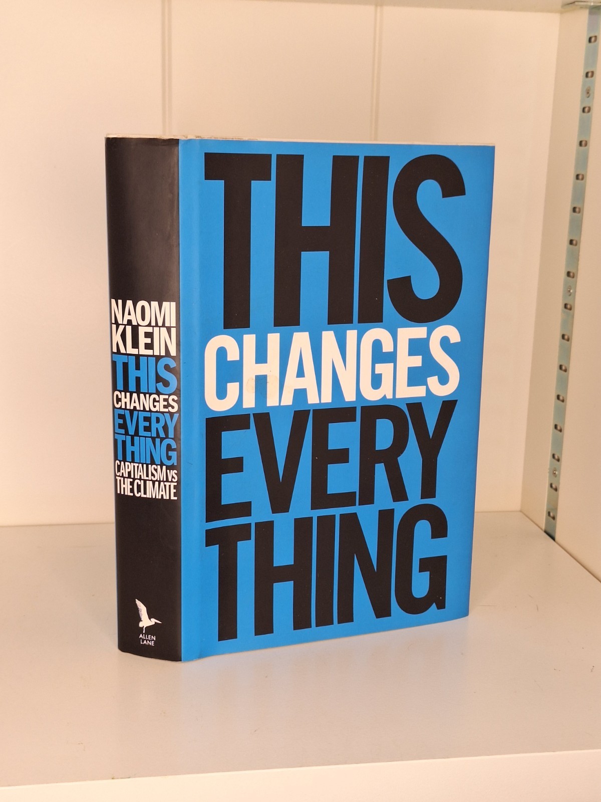 This Changes Everything: Capitalism vs. the Climate by Klein, Naomi HARDBACK