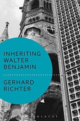 INHERITING WALTER BENJAMIN (WALTER BENJAMIN STUDIES) By Gerhard Richter & Andrew