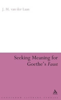 Seeking Meaning for Goethe's Faust by Professor J.M. van der Laan (English) Hard