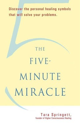 The Five-Minute Miracle: Discover the Personal Healing Symbols that Will Sol...