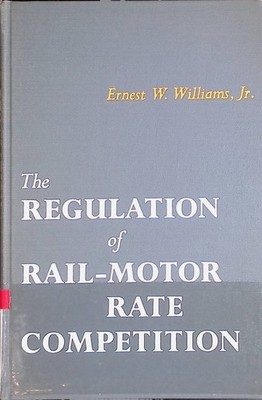 The Regulation of Rail-Motor Rate Competition Williams, Ernest W.:
