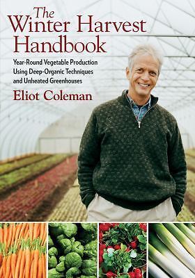 The Winter Harvest Handbook: Year Round Vegetable Production Using Deep-Organic 