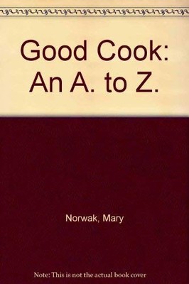 Good Cook: An A. to Z., Norwak, Mary