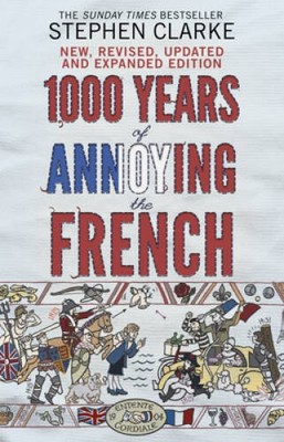 1000 Years of Annoying the French - Paperback By CLARKE, STEPHEN - GOOD