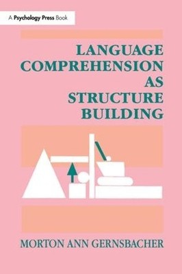 Language Comprehension As Structure Building - 9781138974289