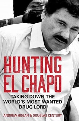 Hunting El Chapo: Taking down the world's most-wanted dru... by Century, Douglas