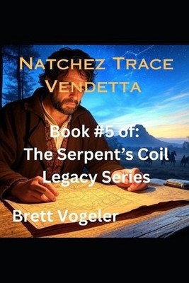 Natchez Trace Vendetta: Book 5: The Serpents Coil Legacy by Brett Vogeler Paperb