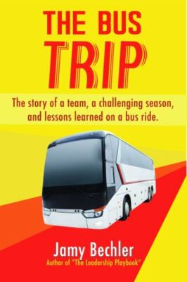The Bus Trip: The story of a team, a challenging season, and the lessons...