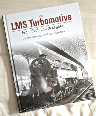 Die LMS Turbomotive: Von der Evolution zum Altbuch Dampfzüge 9781909328525