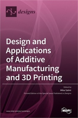 Design and Applications of Additive Manufacturing and 3D Printing (Hardback or C