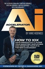 The Ai Accelerator: How to 10X Your Productivity, Clone Your Smartest Employ...