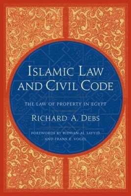 Islamic Law and Civil Code: The Law of Property in Egypt by Richard Debs - NEW