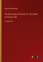 The Rover Boys At School Or, The Cadets Of Putnam Hall Edward Stratemeyer