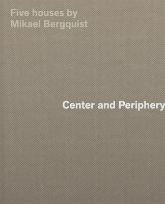 Center and Periphery | Five Houses by Mikael Bergquist | Mikael Bergquist | Buch