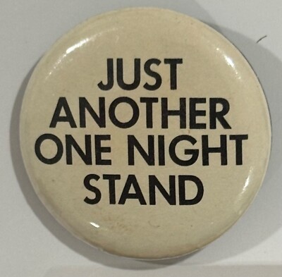 Vintage ''Just Another One Night Stand'' Pinback Button   1980s Humor