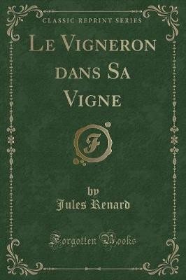 Le Vigneron dans Sa Vigne Classic Reprint, Jules R