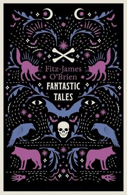 The Fantastic Tales of Fitz-James O'Brien | Fitz-James O'Brien | englisch