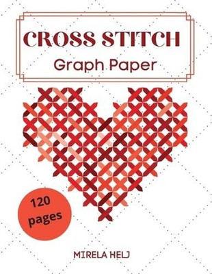 Cross Stitch Graph Paper(120 Pages): Create Your Own Embroidery Patterns Needlew