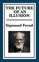 The Future Of An Illusion - Religion, Psychology, And The Future Of Human Belief