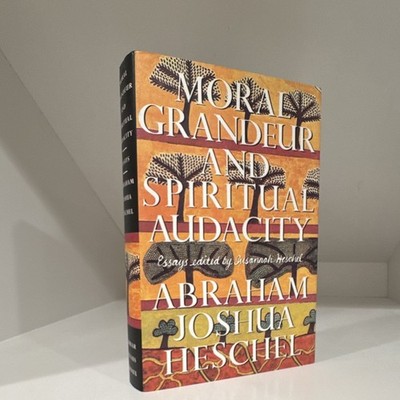 Abraham Joshua Heschel Moral Grandeur and Spiritual Audacity HC 1st Ed