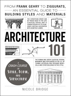 Architecture 101: From Frank Gehry to Ziggurats, an Essential Guide to Build...