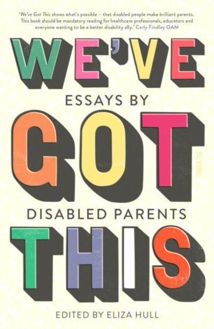 We’ve Got This essays by disabled parents by Eliza Hull (Paperback Book)