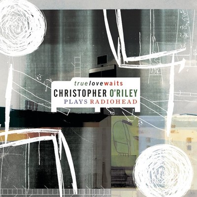 True Love Waits - Christopher O'Riley Plays Radiohead [CD] [*READ* EX-LIBRARY]
