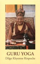 Guru Yoga: According to the Preliminary Practice of Longchen Nyingtik by Dilgo 