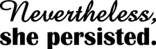 NEVERTHELESS SHE PERSISTED Vinyl Sticker - Elizabeth Warren Resist Die Cut Decal