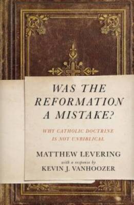 Was the Reformation a Mistake: Why Catholic Doctrine Is No - VERY GOOD