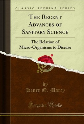 The Recent Advances of Sanitary Science (Classic Reprint)