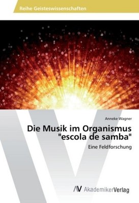 Die Musik im Organismus ''escola de samba'' Anneke Wagner