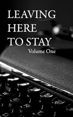 Leaving Here To Stay Volume One -  NEW Leaving Here to 2023-09-23
