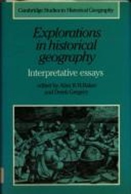 Explorations in Historical Geography : Interpretive Essays Hardco