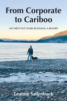 From Corporate To Cariboo My First Five Years Running A Resort Leanne Sallenback