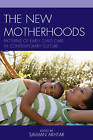 The New Motherhoods: Patterns of Early Child Care in Contemporary Culture by Rowman & Littlefield (Hardback, 2015)