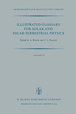Illustrated Glossary for Solar and Solar-Terrestrial Physics                   