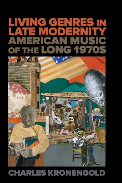 Living Genres in Late Modernity – American Music of the Long 1970s