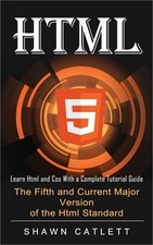 Html5: Learn Html and Css With a Complete Tutorial Guide (The Fifth and Current