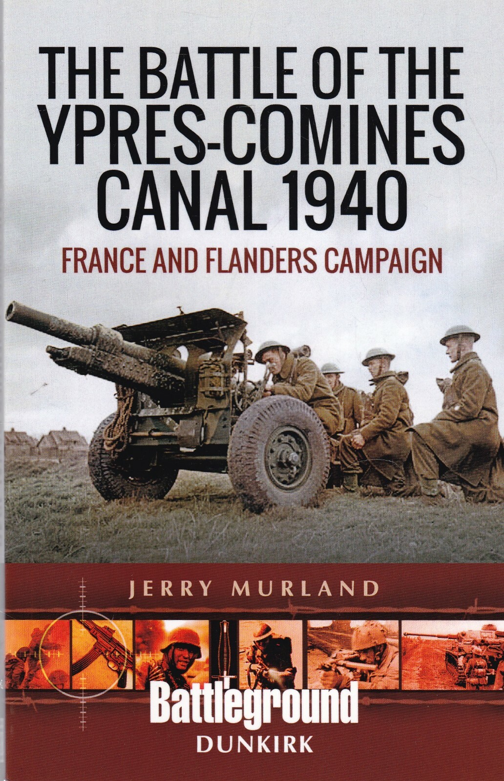 The Battle of the Ypres-Comines Canal 1940 Flanders Battleground Dunkirk Book