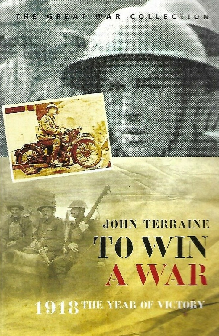 To Win a War : 1918 The Year of Victory by John Terraine