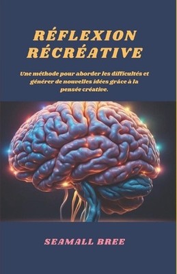 Rflexion Rcrative: Une m?thode pour aborder les difficult?s et g?n?rer de nouvel