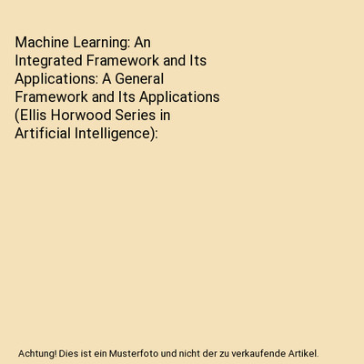 Machine Learning: An Integrated Framework and Its Applications: A General Framew