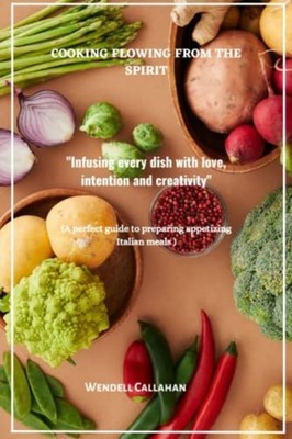 Cooking Flowing from the Spirit Infusing Every Dish wit -  NEW WENDELL. CALLAH 2