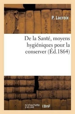 LaCroix-P De la Santé, moyens hygiéniques pour la conserver. Suivi (Taschenbuch)